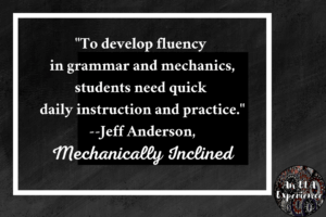 "'To develop fluency in grammar and mechanics, students need quick daily instruction and practice.'--Jeff Anderson, Mechanically Inclined" is typed in white on top of a black background.