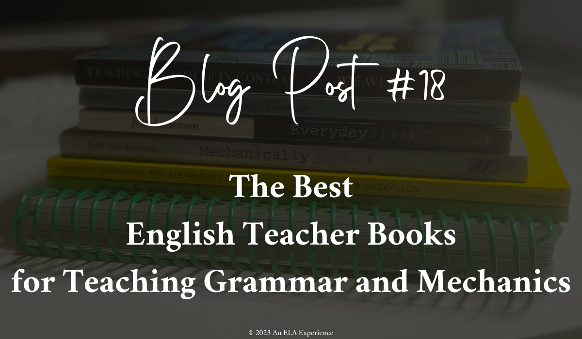 "Blog Post #18: The Best English Teacher Books for Teaching Grammar and Mechanics" is typed on top of a picture of books.