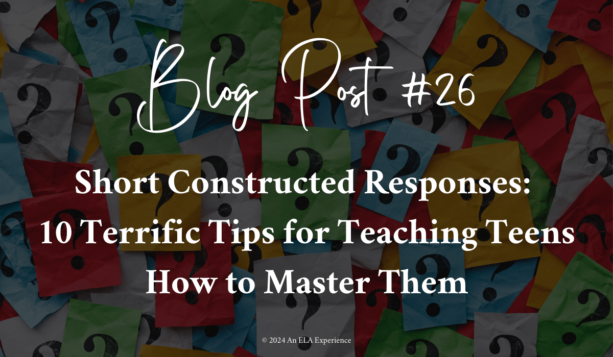 Short Constructed Responses: 10 Terrific Tips for Teaching Teens to Master Them